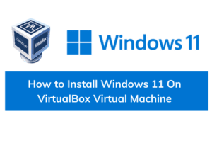 how to install windows 11 on virtualbox