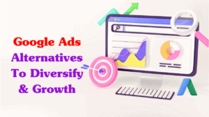 Google Ads Alternatives To Diversify and Grow