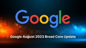 Google Broad Core August 2023 Update