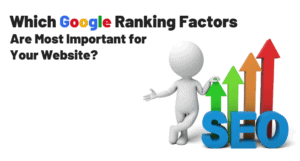 The Most Important Google Ranking Factors