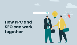 How to Make SEO and PPC Work Together for Your Business