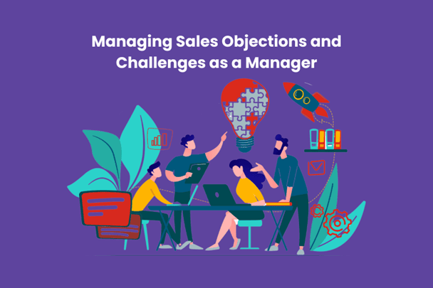 Managing Sales Objections and Challenges as a Manager