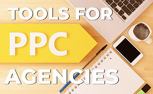 Best Tools for PPC Agencies