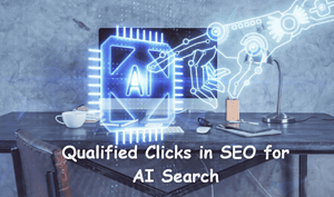 Understanding the Concept of Qualified Clicks in SEO for AI Search