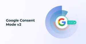 Google Shares Key Details of Consent Mode V2 For Advertisers