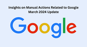 Google March 2024 Update On Manual Actions