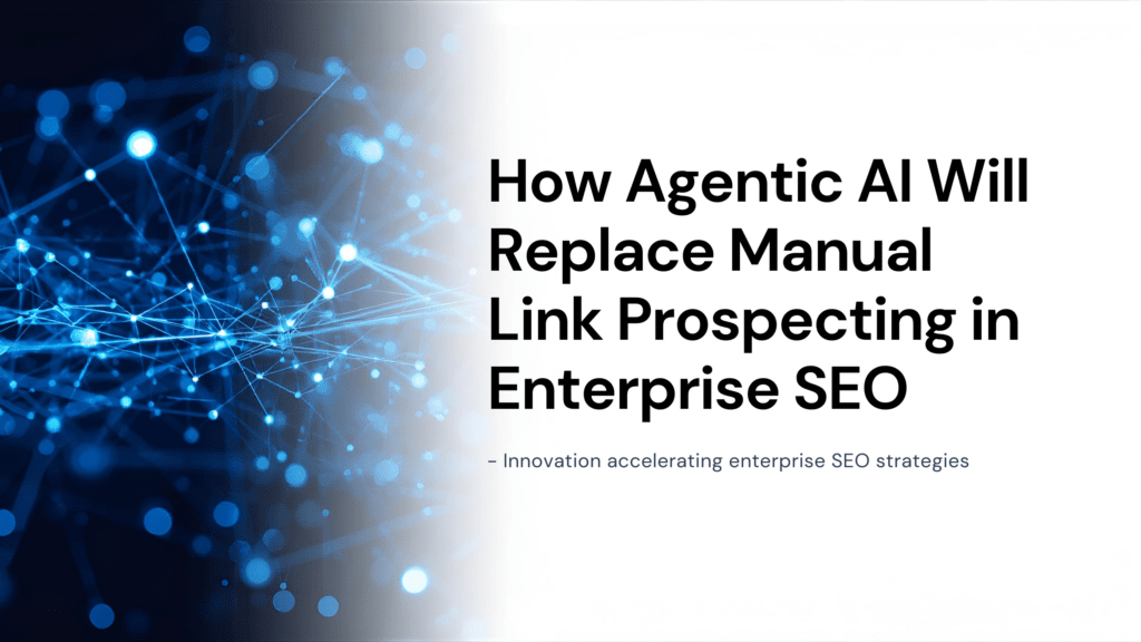 How Agentic AI Will Replace Manual Link Prospecting in Enterprise SEO
