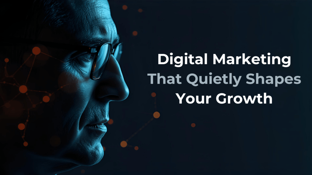 Digital Marketing That Quietly Shapes Your Growth
